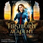 Firstborn Academy 2 - Die Schule Für Magie - Fantasy Hörbuch. Firstborn Academy (German) cover image cdn