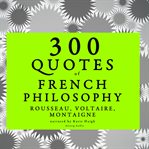 300 Quotes of French Philosophy: Montaigne, Rousseau, Voltaire cover image cdn