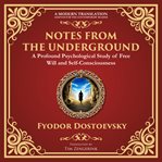 Notes From the Underground : Exploring the Depths of Human Psychology and Freedom - a Modern Translation - Adapted for the Contem cover image cdn