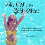 The Girl in the Gold Bikini : My Turbulent Journey Through Food and Family cover image cdn