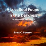 A Lost Soul Found in the Darkness : The Journey of a Soul in Haiku cover image cdn