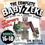 The Complete Baby Zeke : Books #16-18 + Valentine's Special: An Unofficial Minecraft Book cover image cdn