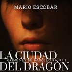 La Ciudad Del Dragón: Suspense, Intriga Y Misterio En Estado Puro cover image cdn