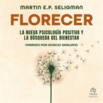 Florecer "Flourish" : La Nueva Psicología Positiva Y La Búsqueda Del Bienestar "A Visionary New Understanding of Happiness cover image cdn