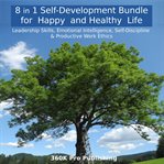 8 in 1 Self-Development Bundle for Happy and Healthy Life : Leadership Skills, Emotional Intelligence, Self-discipline & Productive Work Ethics cover image cdn