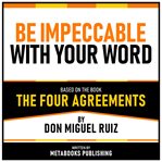 Be Impeccable With Your Word - Based on the Book the Four Agreements by Don Miguel Ruiz cover image cdn