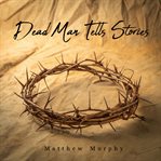 Dead Man Tells Stories cover image cdn