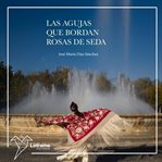Las Agujas Que Bordan Rosas De Seda cover image cdn