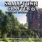 Small-Town Crafter 6 : Everyday Enchantments cover image cdn