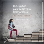 Liderazgo Para La Justicia Educacional: Del Paradigma a La Acción cover image cdn