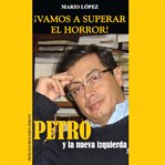 ¡Vamos a superar el horror!: Petro y La Nueva Izquierda cover image cdn