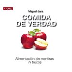Comida De Verdad. Alimentación Sin Mentiras Ni Trucos cover image cdn