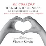 El Corazón Del Mindfulness: La Consciencia Amable cover image cdn