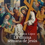 La última semana de Jesús cover image cdn