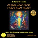 Echoes of the Earth Unveiling Spirit Animal and Spirit Guide Wisdom : A Book of Profound Personal Transformation cover image cdn