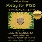 3rd Floor Flowers Poetry for PTSD: A Collective Project for Trauma Survivors : A Fundraiser for Mental Health Initiatives. Mental Health Help Spiritual Teens & Adults cover image cdn