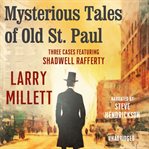 Mysterious Tales of Old St. Paul : Three Cases Featuring Shadwell Rafferty cover image cdn