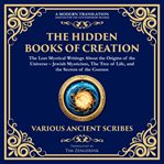 The Hidden Books of Creation - the Lost Mystical Writings About the Origins of the Universe cover image cdn