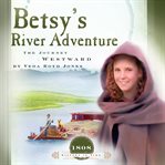 Betsy's River Adventure : The Journey Westward cover image cdn