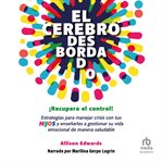 El Cerebro Desbordado : Una Guía Para Ayudar a Tu Hijo a Regular Sus Emociones cover image cdn