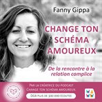 Change Ton Schéma Amoureux : De La Rencontre À La Relation Complice cover image cdn