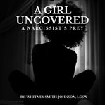 A Girl Uncovered : A Narcissist's Prey cover image cdn