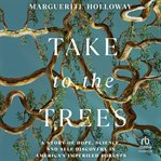 Take to the Trees : A Story of Hope, Science, and Self-discovery in America's Imperiled Forests cover image cdn