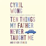 Ten Things My Father Never Taught Me and Other Stories cover image cdn