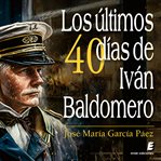 Los últimos cuarenta días de Iván Baldomero cover image cdn