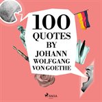 100 Quotes by Johann Wolfgang von Goethe cover image cdn