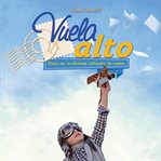 Vuela Alto. Cómo Ser Un Eficiente Cultivador De Sueños cover image cdn