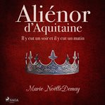 Aliénor D'aquitaine - IL y eut un soir ET IL y eut un matin cover image cdn