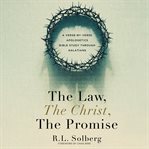 The Law, the Christ, the Promise : A Verse-By-Verse Apologetics Bible Study through Galatians cover image cdn