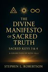 The Divine Manifesto of Sacred Truth: Sacred Keys 3 & 4 cover image cdn
