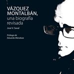 Vázquez Montalbán, Una Biografía Revisada cover image cdn