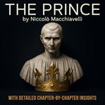 The Prince : A Guide to Understanding Power. With Detailed Chapter-by-chapter Insights. cover image cdn