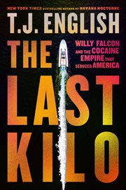 The Last Kilo : Willy Falcon and the Cocaine Empire That Seduced America cover image cdn