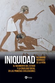 Iniquidad : El nacimiento del Estado y la crueldad social en las primeras civilizaciones cover image cdn