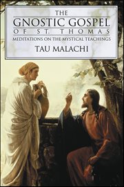 The Gnostic Gospel of St. Thomas : Meditations on the Mystical Teachings cover image cdn