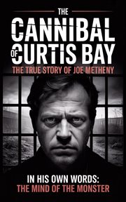 The Cannibal of Curtis Bay: The True Story of Joe Metheny cover image cdn