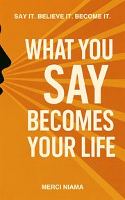What You Say Becomes Your Life cover image cdn