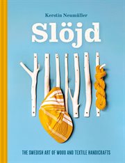 Slöjd : The Swedish Art of Wood and Textile Handicraft cover image cdn