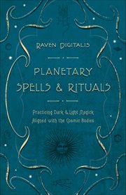 Planetary Spells & Rituals : Practicing Dark & Light Magick Aligned With the Cosmic Bodies cover image cdn
