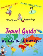 Eat the Food, Drink the Water and Kiss Your Ass Good-Bye Travel Guide cover image cdn