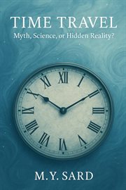 Time Travel: Myth, Science, or Hidden Reality? cover image cdn