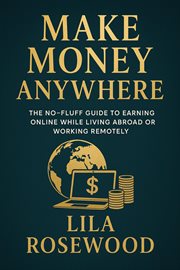 Make Money Anywhere: The No-Fluff Guide to Earning Online While Living Abroad or Working Remotely cover image cdn