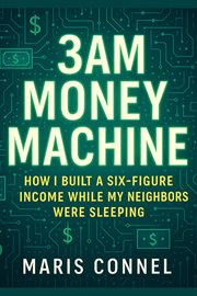 3 Am Money Machine: How I Built a Six-Figure Income While My Neighbors Were Sleeping cover image cdn
