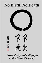 No Birth, No Death: Essays, Poetry, and Calligraphy by Rev. Nonin Chowaney cover image cdn