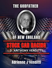 The Godfather of New England Stock Car Racing D. Anthony Venditti cover image cdn