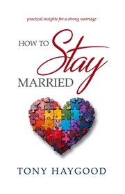 How to Stay Married : Practical Insights for a Strong Marriage cover image cdn